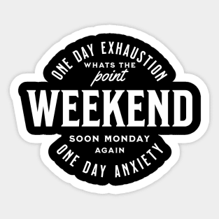 Weekend one day exhaustion one day anxiety Sticker